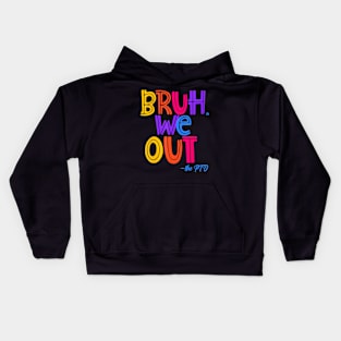 Bruh We Out, the PTO Fun Elementary Teacher End of School Kids Hoodie